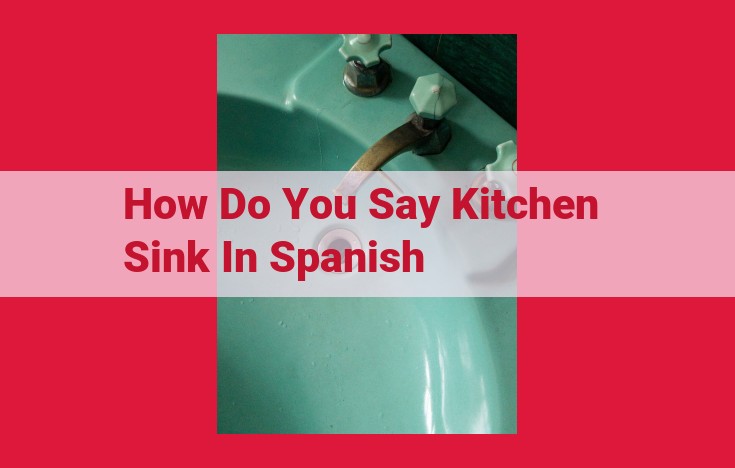 How to Say "Kitchen Sink" in Spanish: A Comprehensive Guide to "Fregadero"