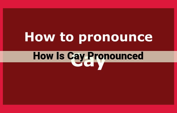 Master the Pronunciation of "Cay": Unlocking Clear Communication