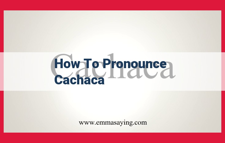 How to Pronounce Cachaça: The Ultimate Guide (Step-by-Step)
