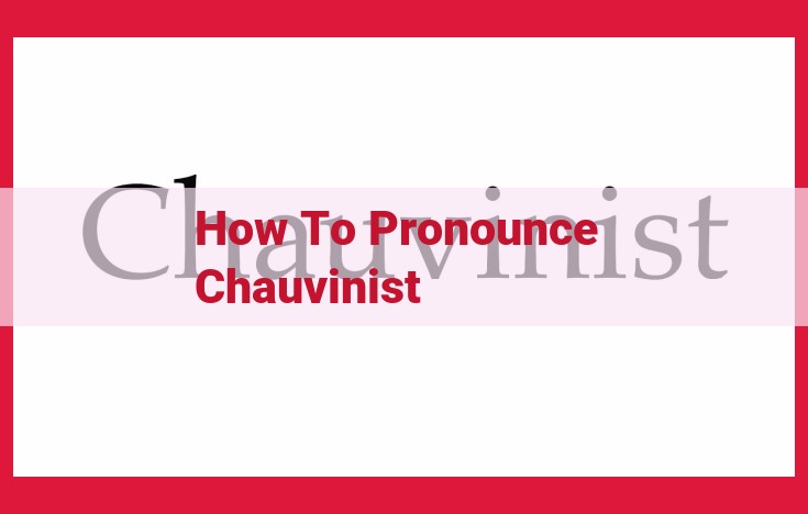 Mastering the Pronunciation of "Chauvinist": A Comprehensive Guide