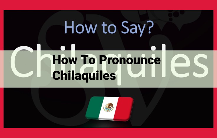 Mastering the Pronunciation of Chilaquiles with Effortless Breakdown