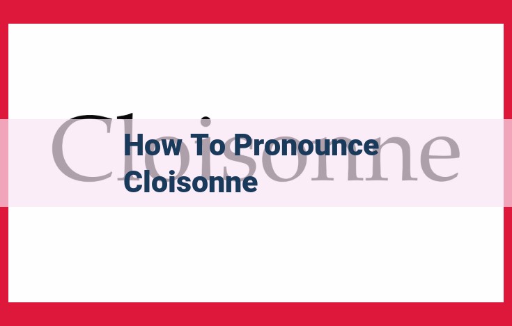 Master the Pronunciation of "Cloisonné": Enhance Communication and Respect Cultural Nuances