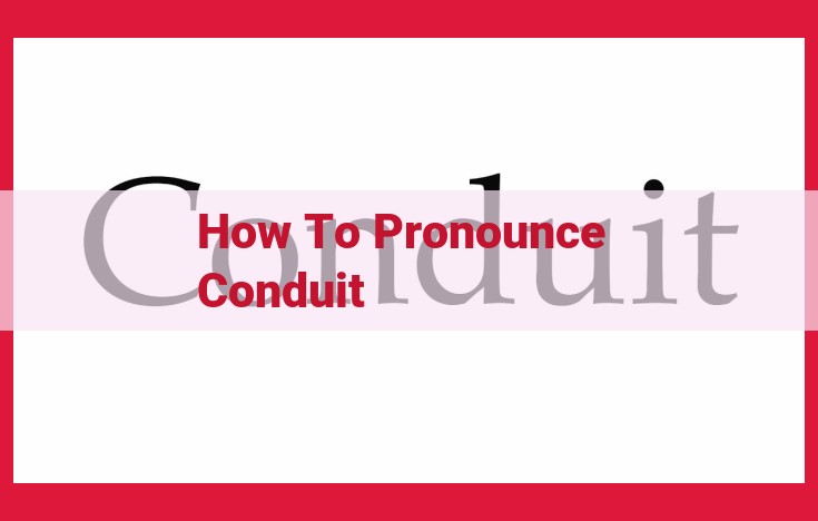 Master the Pronunciation of "Conduit": A Comprehensive Guide