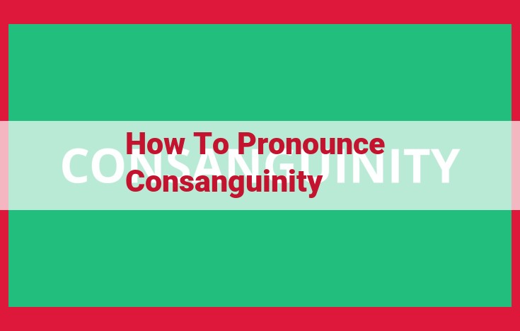 Pronouncing "Consanguinity": A Detailed Syllabic Guide