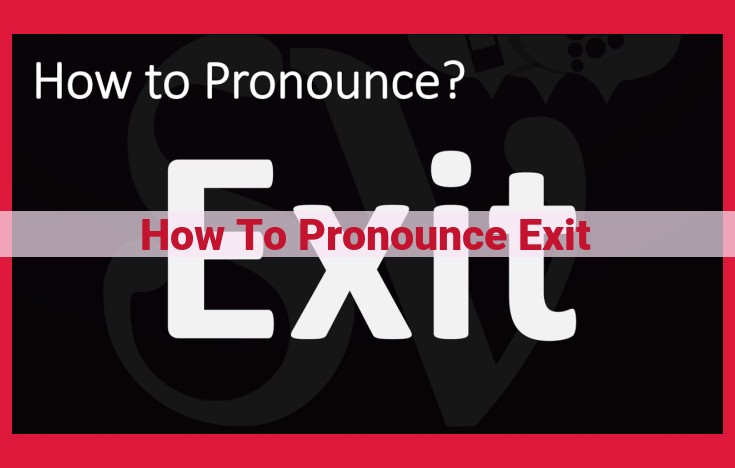 The Correct Pronunciation of "Exit": Unraveling the "EH" vs. "EE" Debate