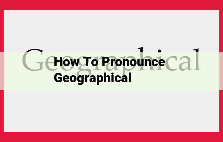 Mastering Geographical Name Pronunciation: Guidelines and Best Practices