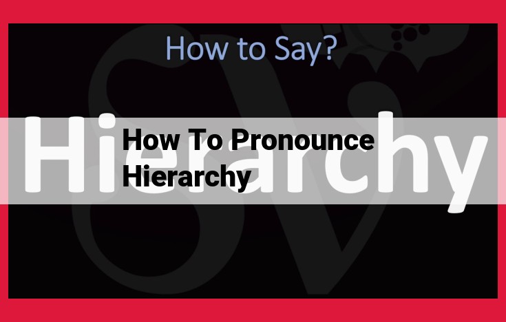 Master the Pronunciation of "Hierarchy": Ultimate Guide to Accent, Vowels, and Regional Variations