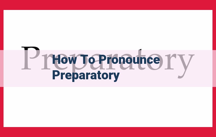 The Ultimate Guide to Pronouncing "Preparatory": Best Practices and Regional Variations for Accurate Usage