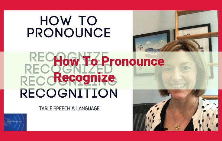 Pronunciation of "Recognize": A Comprehensive Guide for Accurate Pronunciation