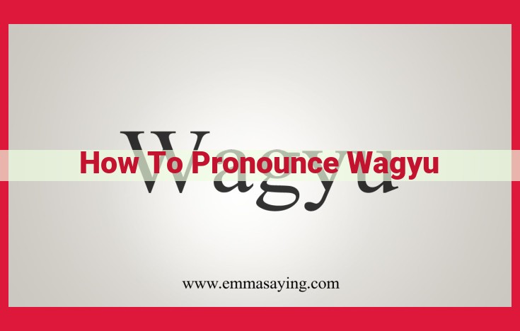 Unveiling the Correct Pronunciation of Wagyu: A Comprehensive Guide