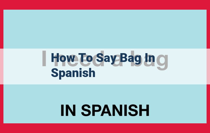 Unveiling the Spanish Word for Bag: Mastering the Nuances of "Bolsa," "Bolso," "Mochila," "Maleta," and "Bolsa de Viaje"