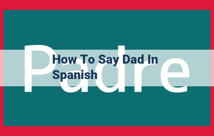 Spanish Translation and Synonyms for "Father": "Padre," "Papá," and "Papi"