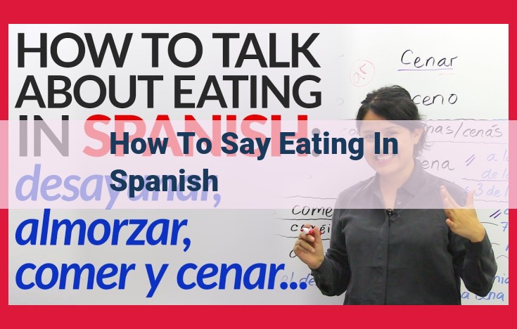 A Comprehensive Guide to Expressing Eating in Spanish: Vocabulary, Phrases, and Cultural Practices