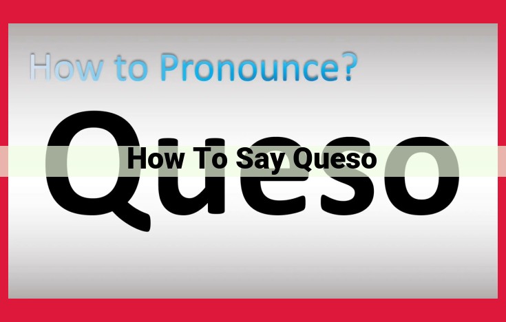 Master the Pronunciation of Spanish "Queso": A Comprehensive Guide