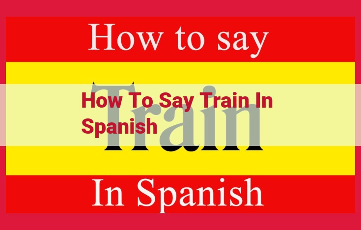 How to Say "Train" in Spanish: Ultimate Guide