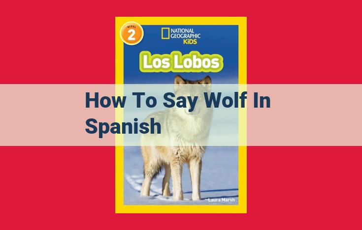 Mastering Spanish: Unraveling the Wolf's Linguistic Identity - "Lobo"